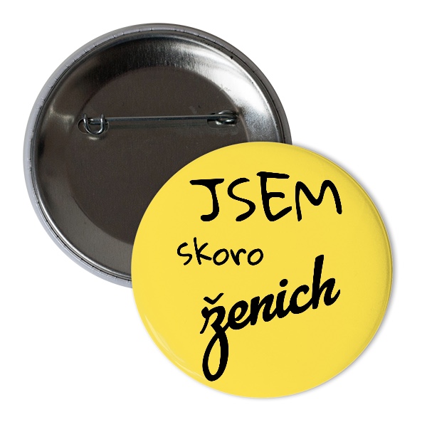 Odznáček  s potiskem Placka jsem skoro ženich